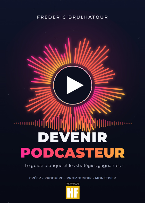 "Devenir podcasteur" : un guide pour créer, produire, promouvoir et monétiser