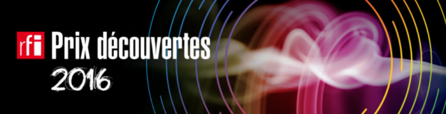 Prix Découvertes RFI : les 10 finalistes 2016 Prix Découvertes RFI : les 10 finalistes 2016