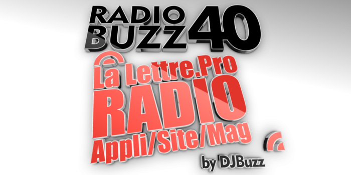 DJBuzz lance "Le Radio Buzz 40 / La Lettre Pro" DJBuzz lance "Le Radio Buzz 40 / La Lettre Pro"