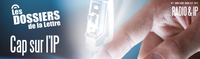 Les dossiers de La Lettre #2 : Radio & IP Les dossiers de La Lettre #2 : Radio & IP