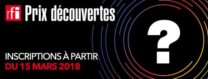 Appel à candidatures pour le Prix Découvertes RFI 2018 Appel à candidatures pour le Prix Découvertes RFI 2018