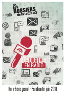 Un hors-série "les Dossiers de la Lettre" en juin 2018 sur le digital en radio Un hors-série "les Dossiers de la Lettre" en juin 2018 sur le digital en radio