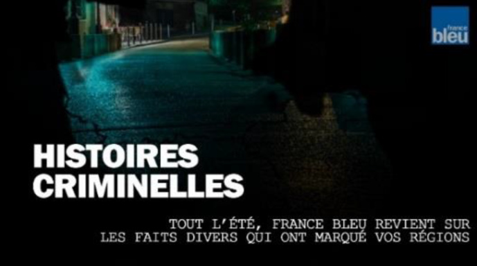 France Bleu lance "Histoires criminelles", une série numérique France Bleu lance "Histoires criminelles", une série numérique