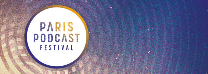 Paris Podcast Festival : demandez le programme ! Paris Podcast Festival : demandez le programme !