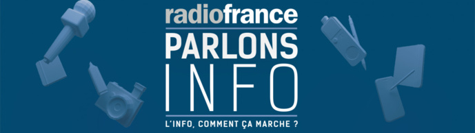 "Parlons INFO" avec les journalistes de Radio France "Parlons INFO" avec les journalistes de Radio France