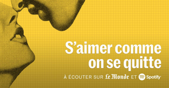 Le Monde lance le podcast "S’aimer comme on se quitte" Le Monde lance le podcast "S’aimer comme on se quitte"