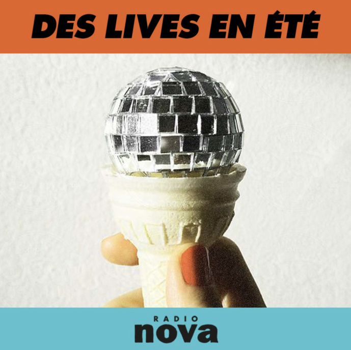 "Des Lives en Été", le mercredi à 21h sur Radio Nova "Des Lives en Été", le mercredi à 21h sur Radio Nova