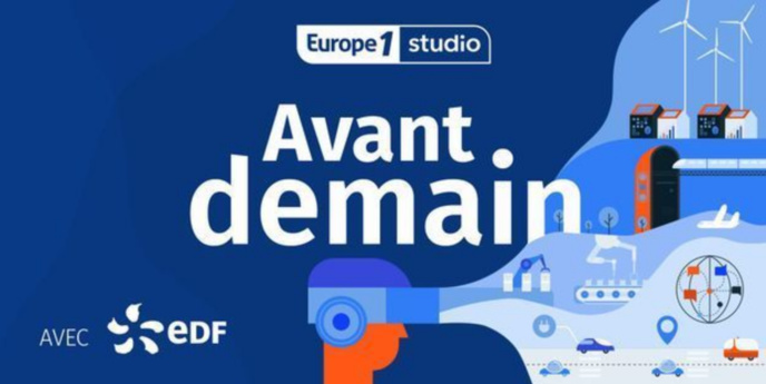 "Avant.demain", le podcast pour innover avec Europe 1 et EDF "Avant.demain", le podcast pour innover avec Europe 1 et EDF