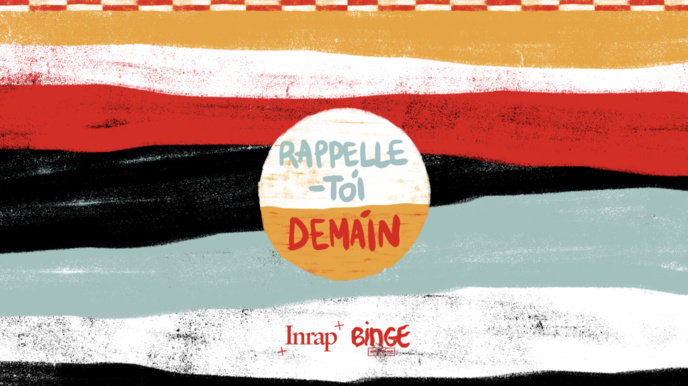 Binge Audio et l'Inrap lancent le podcast "Rappelle-toi demain" Binge Audio et l'Inrap lancent le podcast "Rappelle-toi demain"