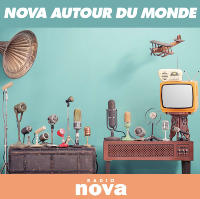 "Nova autour du monde" : une nouvelle émission sur Radio Nova