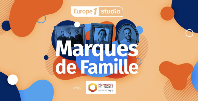 "Marques de Famille", le nouveau podcast signé Europe 1 Studio "Marques de Famille", le nouveau podcast signé Europe 1 Studio