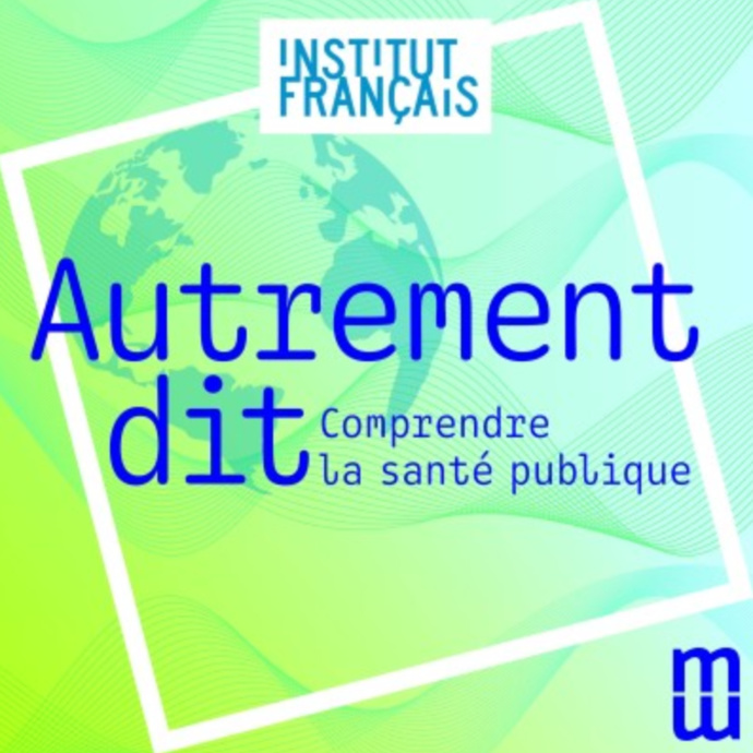 "Autrement dit", l'Institut Français parle de santé publique
