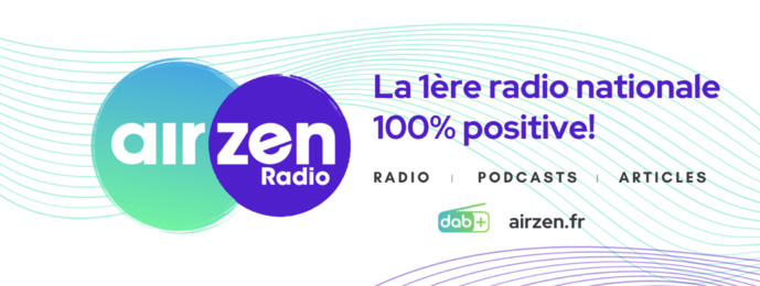 AirZen se présente comme "la 1ère radio nationale 100% positive" AirZen se présente comme "la 1ère radio nationale 100% positive"