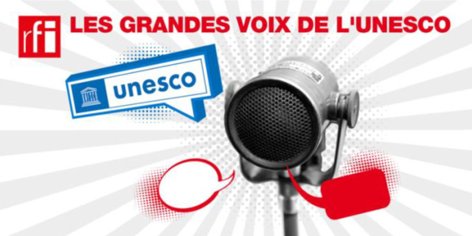 Podcast : RFI lance "Les Grandes voix de l'Unesco"