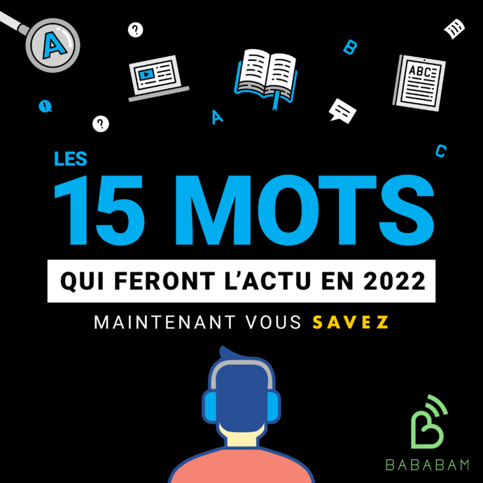 Bababam compile les 15 mots qui feront l’actu en 2022 Bababam compile les 15 mots qui feront l’actu en 2022
