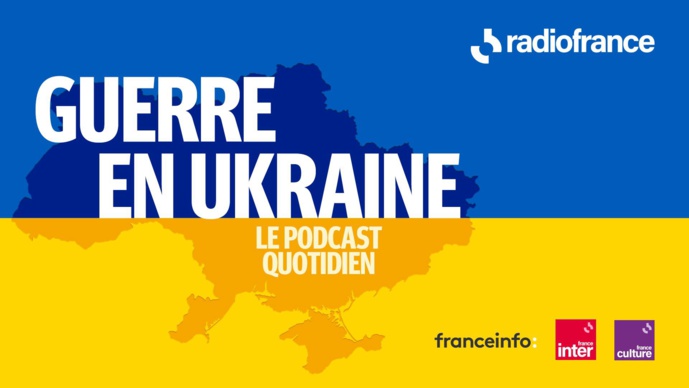  Radio France : un nouveau podcast quotidien sur l'Ukraine