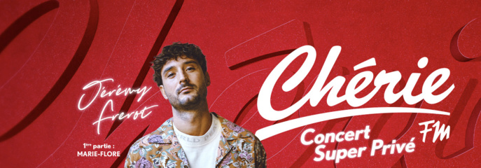 Chérie FM : un "Concert Super Privé" avec Jérémy Frérot Chérie FM : un "Concert Super Privé" avec Jérémy Frérot