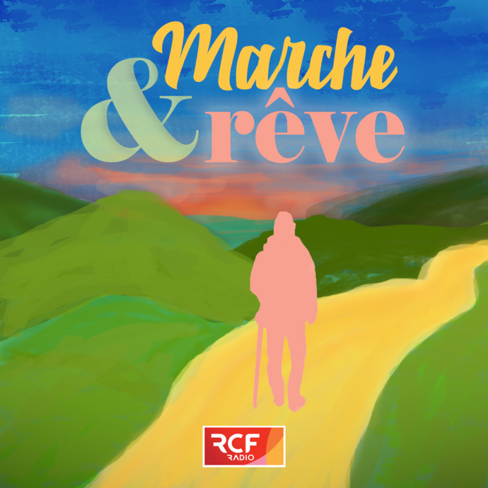 "Marche et Rêve" : le nouveau podcast RCF "Marche et Rêve" : le nouveau podcast RCF