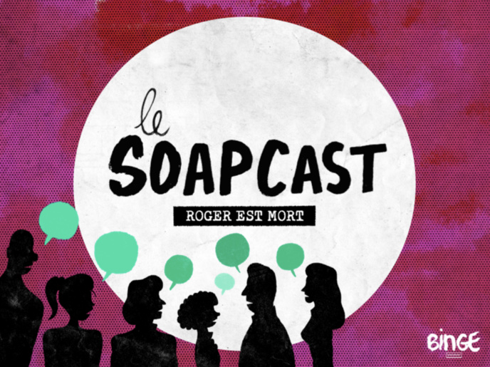 "Le Soapcast", la première sitcom audio de Binge Audio "Le Soapcast", la première sitcom audio de Binge Audio