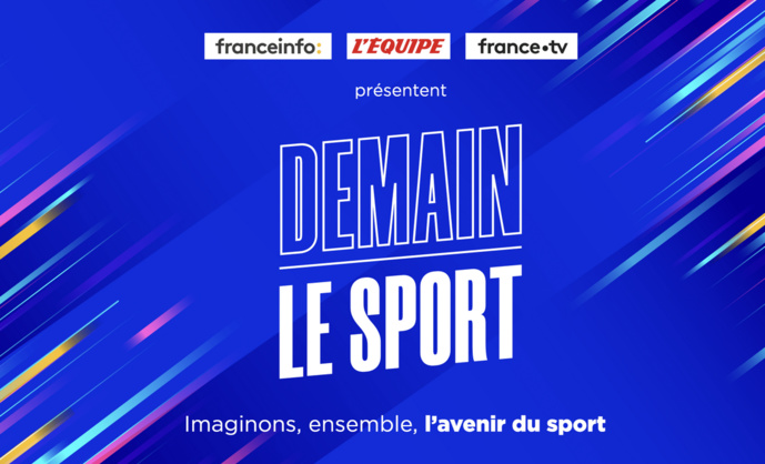 franceinfo, L'Équipe et France Télévisions lancent "Demain le sport" franceinfo, L'Équipe et France Télévisions lancent "Demain le sport"
