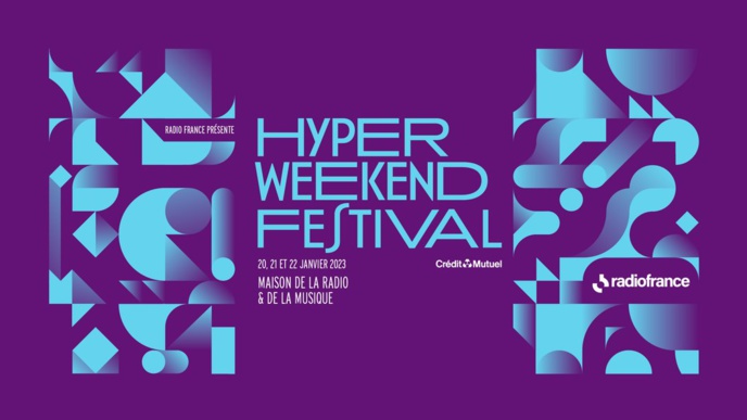 Radio France : un nouvel "Hyper Weekend Festival" Radio France : un nouvel "Hyper Weekend Festival"