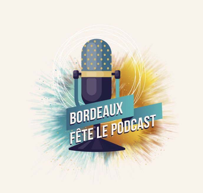 Bordeaux fête le podcast le 13 avril Bordeaux fête le podcast le 13 avril