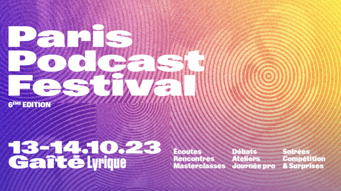 Une 6e édition pour le Paris Podcast Festival Une 6e édition pour le Paris Podcast Festival