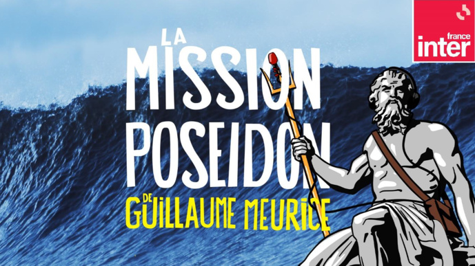 "Mission Poséidon", le podcast de Guillaume Meurice "Mission Poséidon", le podcast de Guillaume Meurice
