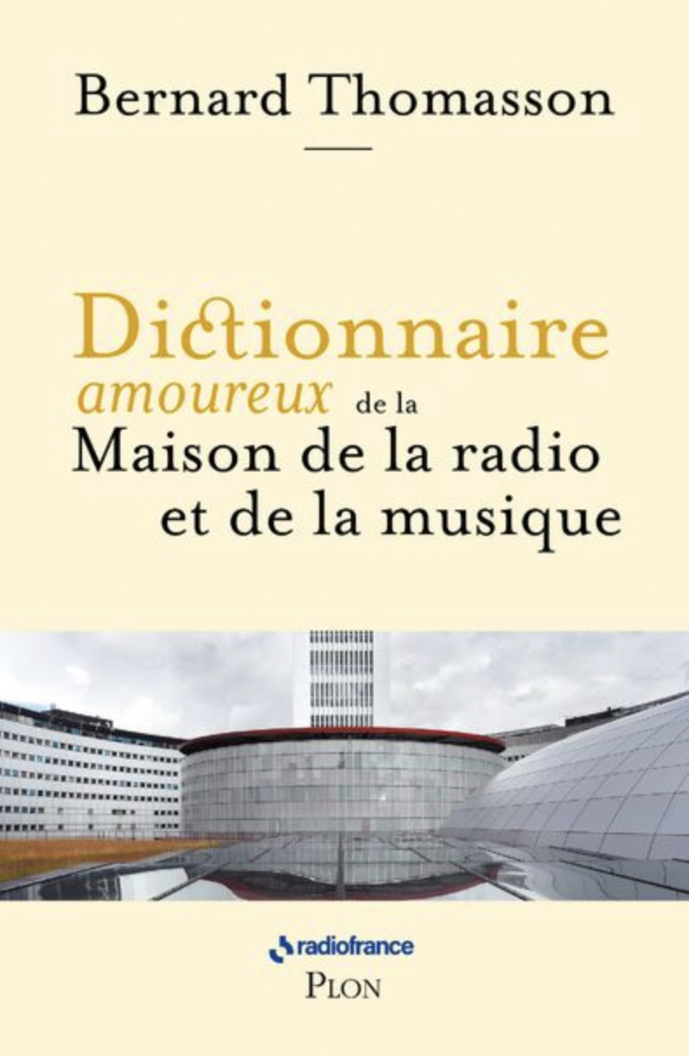 Bernard Thomasson signe le "Dictionnaire amoureux de la Maison de la radio et de la musique" Bernard Thomasson signe le "Dictionnaire amoureux de la Maison de la radio et de la musique"