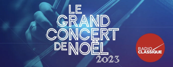 Le Grand Concert de Noël de Radio Classique à Paris et à Bordeaux Le Grand Concert de Noël de Radio Classique à Paris et à Bordeaux
