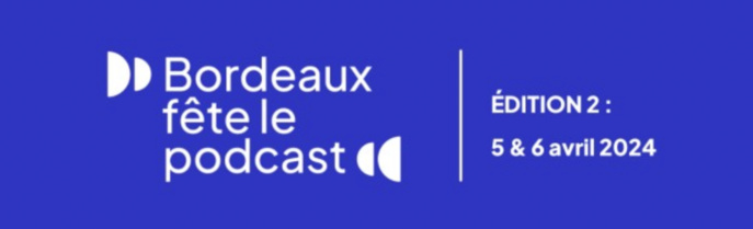 Deuxième édition de "Bordeaux fête le podcast" Deuxième édition de "Bordeaux fête le podcast"