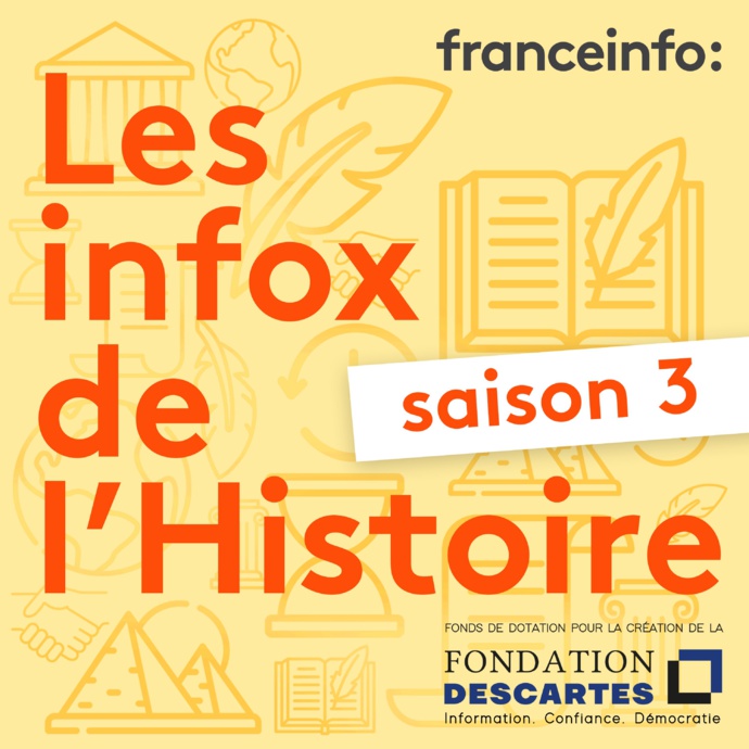 franceinfo lance la saison 3 du podcast "Les infox de l'Histoire" franceinfo lance la saison 3 du podcast "Les infox de l'Histoire"