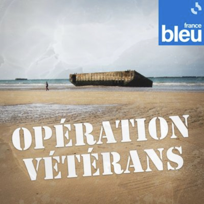 "Opération Vétérans" : la série de podcasts de France Bleu en Normandie "Opération Vétérans" : la série de podcasts de France Bleu en Normandie