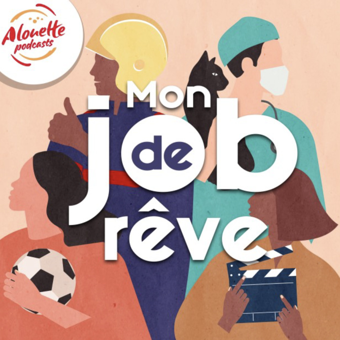 "Mon job de rêve" : le nouveau podcast d'Alouette "Mon job de rêve" : le nouveau podcast d'Alouette