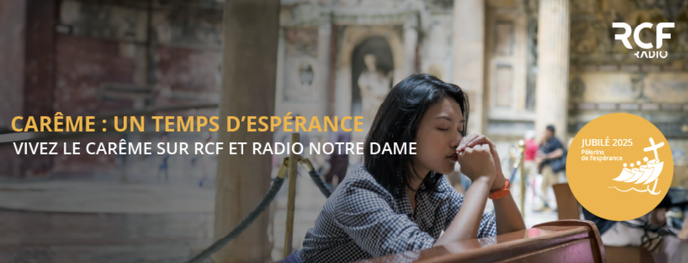 RCF accompagne ses auditeurs dans le temps du Carême RCF accompagne ses auditeurs dans le temps du Carême