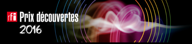Prix Découvertes RFI 2016 : appel à candidatures Prix Découvertes RFI 2016 : appel à candidatures