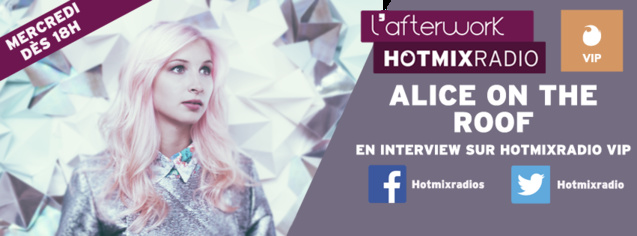 Alice on the roof ce mercredi sur Hotmixradio Alice on the roof ce mercredi sur Hotmixradio