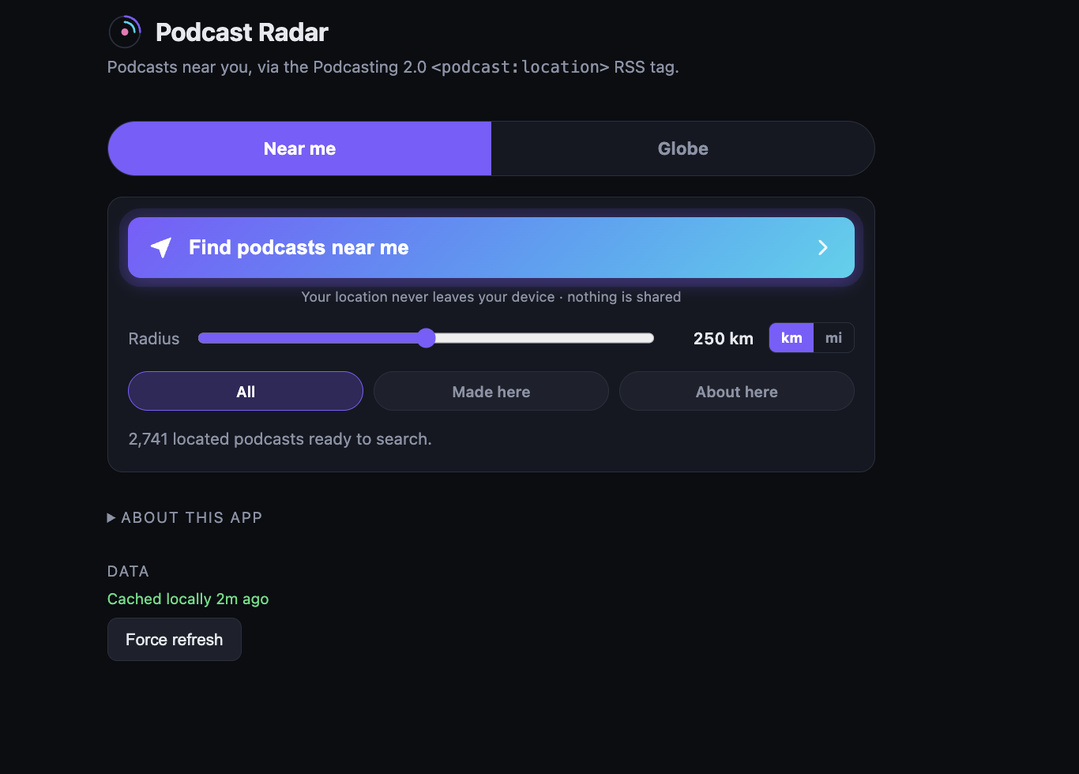 Podcast Radar permet de rechercher des podcasts autour de sa position dans un rayon réglable, affiché ici à 250 km. L’interface recense 2 741 podcasts localisés et prévoit également les filtres "Made here" et "About here" pour distinguer production locale et contenu lié à un territoire. Podcast Radar permet de rechercher des podcasts autour de sa position dans un rayon réglable, affiché ici à 250 km. L’interface recense 2 741 podcasts localisés et prévoit également les filtres "Made here" et "About here" pour distinguer production locale et contenu lié à un territoire.