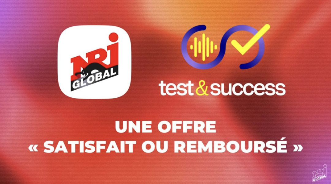 NRJ Global lance Test&Success, une offre radio "satisfait ou remboursé"
