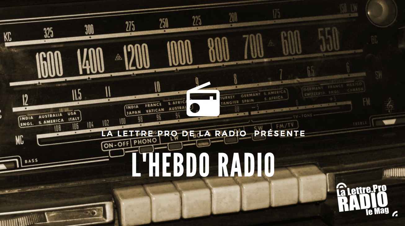 Podcast #13 : "L'Hebdo Radio" de La Lettre Pro de la Radio 