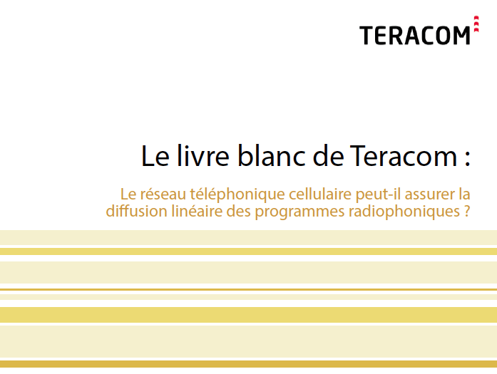 Exclusif - Livre blanc - Teracom - Réseau céllulaire vs diffusion linéaire de la radio