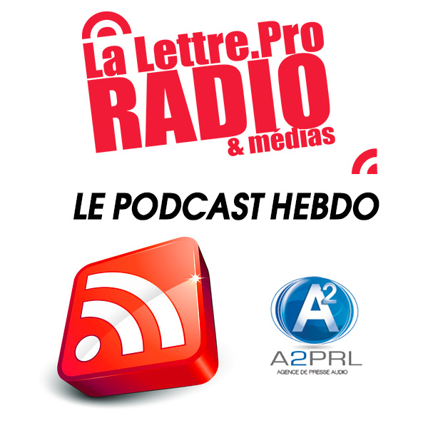 La Lettre Pro en podcast hebdomadaire avec l'A2PRL