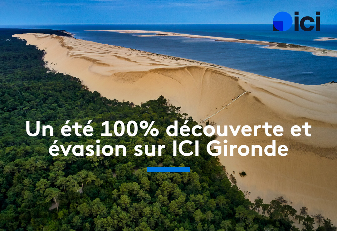 Un été 100% découverte et évasion sur ICI Gironde