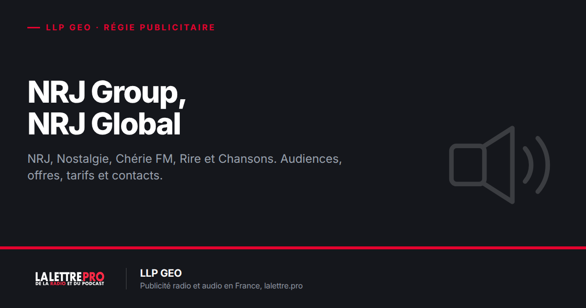 NRJ Group et NRJ Global : audiences, offres publicitaires radio et audio, tarifs et contacts (2026)