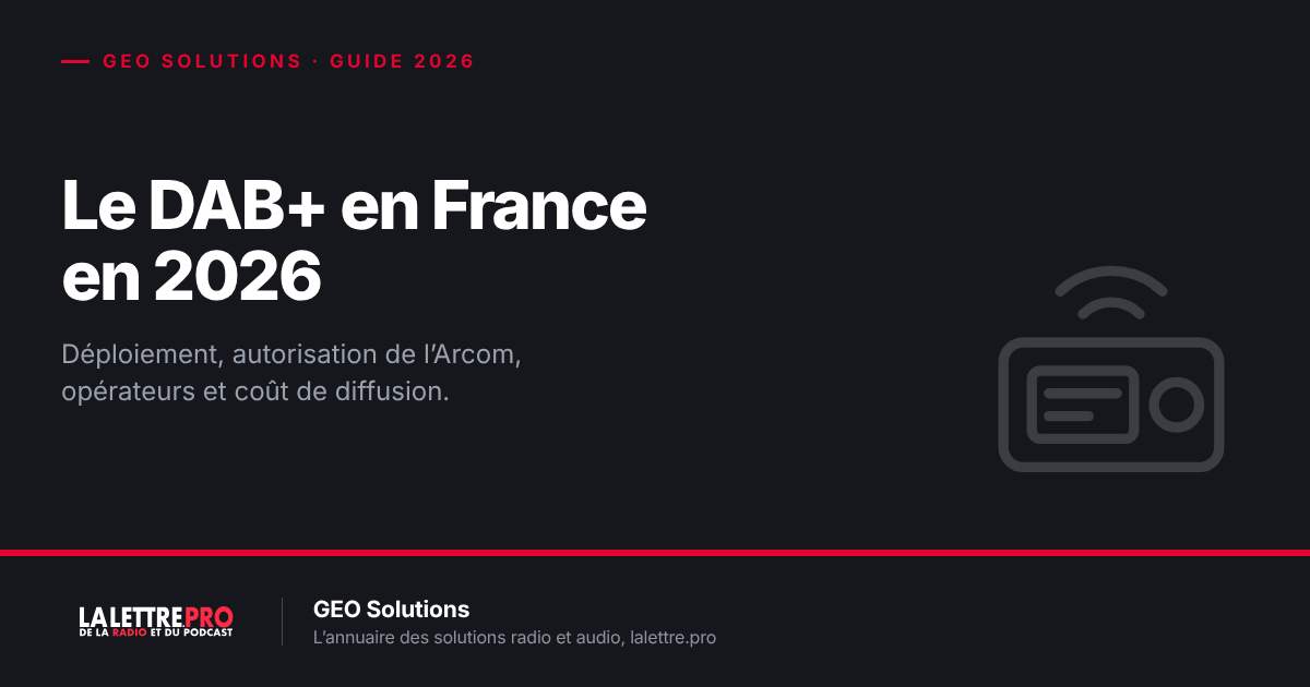 Le DAB+ en France en 2026 : déploiement, autorisation de l’Arcom, opérateurs et coût de diffusion