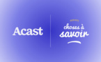 Choses à savoir signe un partenariat global avec Acast