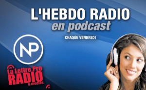 Podcast #09 : "L'Hebdo Radio" de La Lettre Pro de la Radio