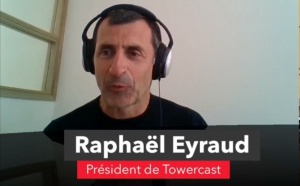 Raphaël Eyraud (TowerCast) : "le broadcast, solution de référence face à la saturation des réseaux télécom"