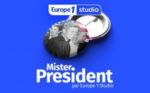 Podcast : Europe 1 Studio lance "Mister President"