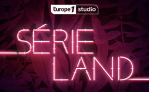 Europe 1 Studio lance son nouveau podcast "Serieland"